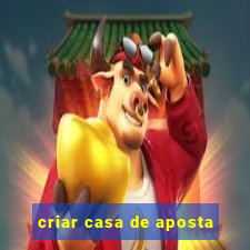 criar casa de aposta